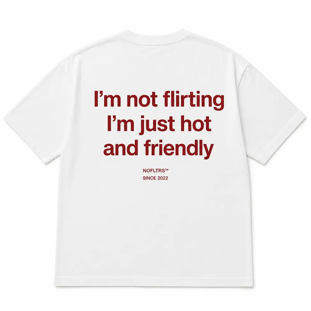 I'M NOT FLIRTING I'M JUST HOT AND FRIENDLY — Oversized Tee