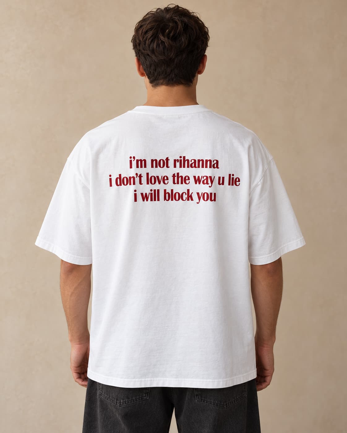 Oversized Tee in white. Caption reads: i’m not rihanna i don’t love the way u lie i will block you